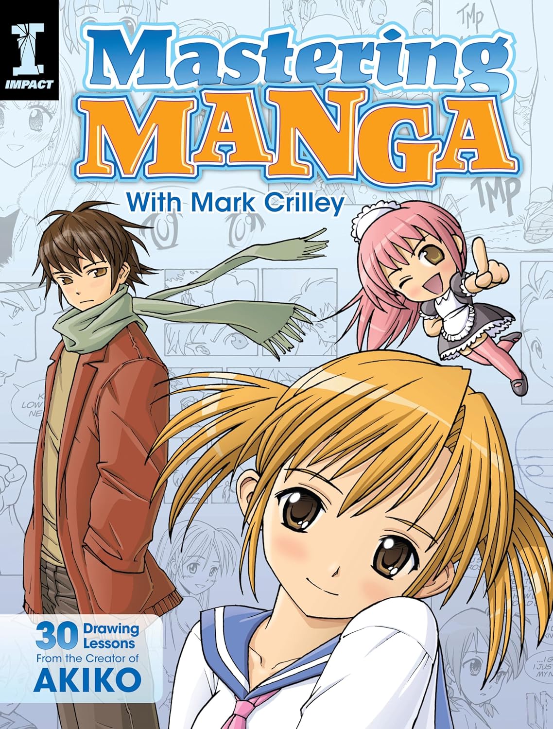 Mastering Manga with Mark Crilley: 30 drawing lessons (color) from the creator of Akiko
